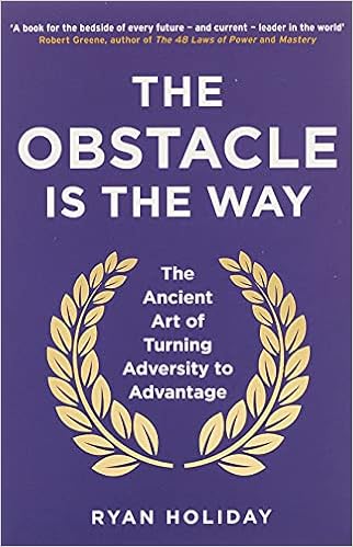 obstacle is the way: the ancient art of turning adversity to