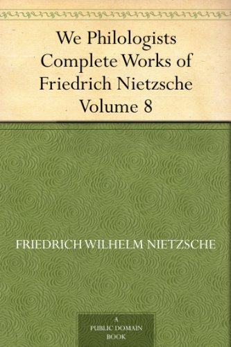 we philologists complete works of friedrich nietzsche, volume 8