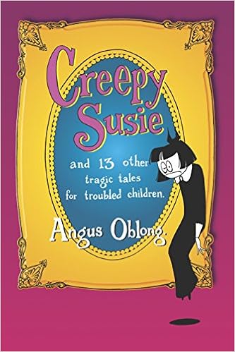 《creepy susie: and 13 other tragic tales for troubled children.