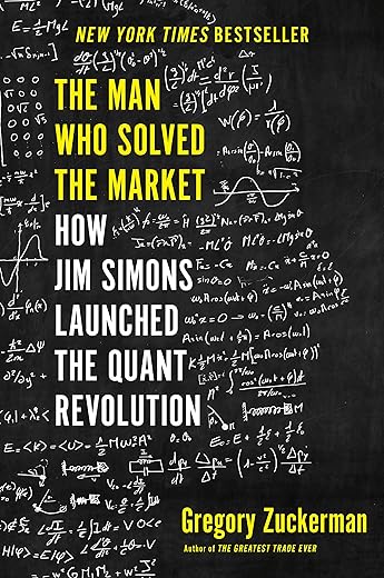 The Man Who Solved the Market : How Jim Simons Launched the Quant Revolution The Man Who Solved the Market : How Jim Simons Launched the Quant Revolution