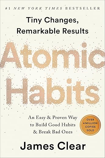Atomic Habits:An Easy & Proven Way to Build Good Habits & Break Bad Ones Atomic Habits:An Easy & Proven Way to Build Good Habits & Break Bad Ones