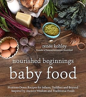 nourished beginnings baby food: nutrient-dense recipes for